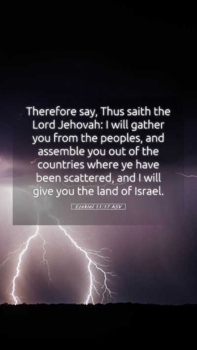 Picture 05 - Ezekiel 11:17 ASV Mobile Phone Wallpaper - Therefore say, Thus saith the Lord Jehovah: I - Mobile Bible Verse Wallpaper