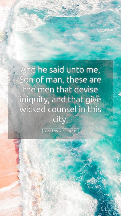 Picture 05 - Ezekiel 11:2 ASV Mobile Phone Wallpaper - And he said unto me, Son of man, these are the - Mobile Bible Verse Wallpaper