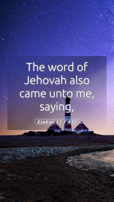 Picture 05 - Ezekiel 12:1 ASV Mobile Phone Wallpaper - The word of Jehovah also came unto me, - Mobile Bible Verse Wallpaper