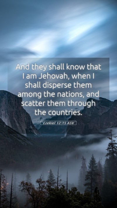 Picture 05 - Ezekiel 12:15 ASV Mobile Phone Wallpaper - And they shall know that I am Jehovah, when I - Mobile Bible Verse Wallpaper