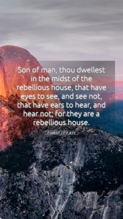 Picture 05 - Ezekiel 12:2 ASV Mobile Phone Wallpaper - Son of man, thou dwellest in the midst of the - Mobile Bible Verse Wallpaper
