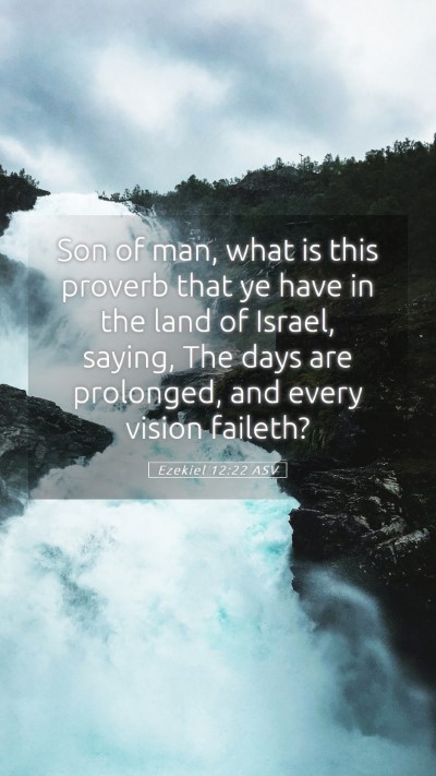 Picture 05 - Ezekiel 12:22 ASV Mobile Phone Wallpaper - Son of man, what is this proverb that ye have in - Mobile Bible Verse Wallpaper