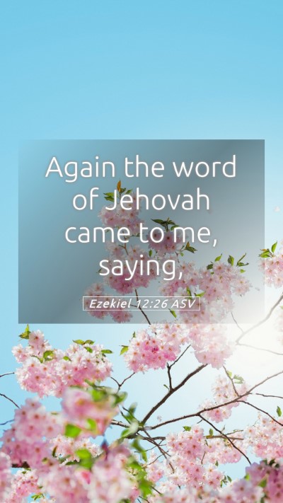 Picture 05 - Ezekiel 12:26 ASV Mobile Phone Wallpaper - Again the word of Jehovah came to me, - Mobile Bible Verse Wallpaper