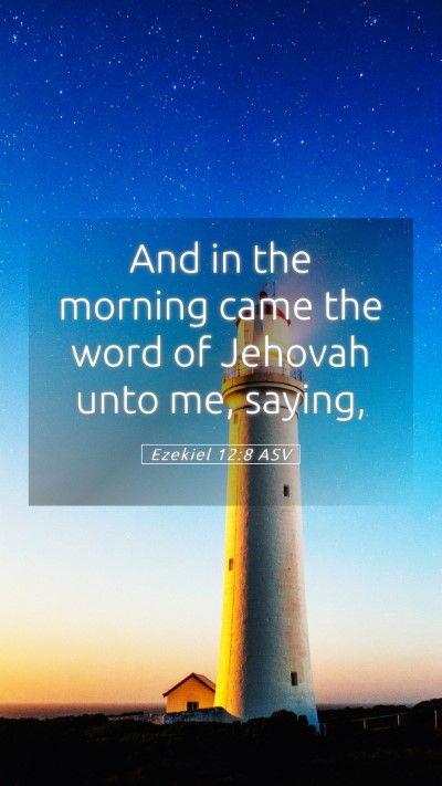Picture 05 - Ezekiel 12:8 ASV Mobile Phone Wallpaper - And in the morning came the word of Jehovah unto - Mobile Bible Verse Wallpaper