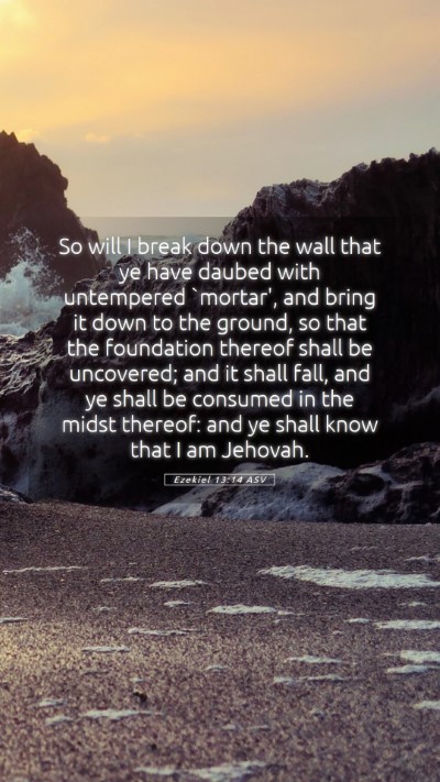 Picture 05 - Ezekiel 13:14 ASV Mobile Phone Wallpaper - So will I break down the wall that ye have daubed - Mobile Bible Verse Wallpaper