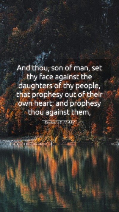 Picture 05 - Ezekiel 13:17 ASV Mobile Phone Wallpaper - And thou, son of man, set thy face against the - Mobile Bible Verse Wallpaper