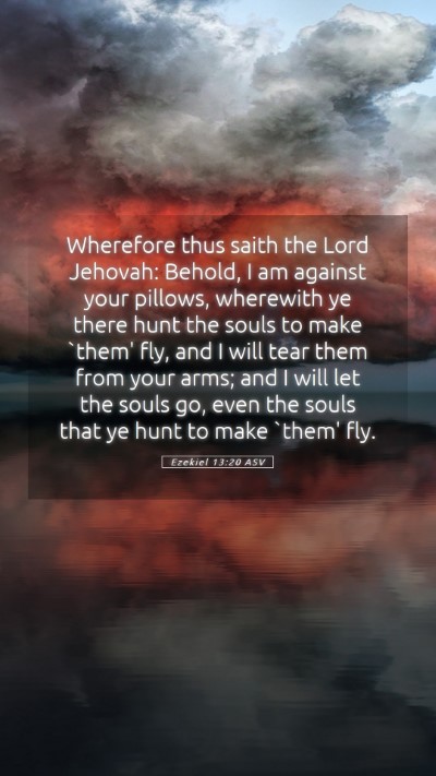 Picture 05 - Ezekiel 13:20 ASV Mobile Phone Wallpaper - Wherefore thus saith the Lord Jehovah: Behold, I - Mobile Bible Verse Wallpaper