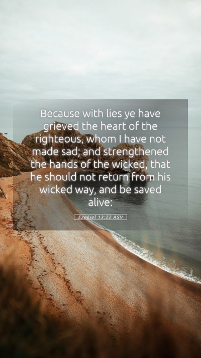 Picture 05 - Ezekiel 13:22 ASV Mobile Phone Wallpaper - Because with lies ye have grieved the heart of - Mobile Bible Verse Wallpaper