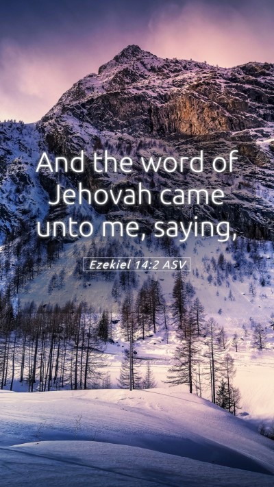 Picture 05 - Ezekiel 14:2 ASV Mobile Phone Wallpaper - And the word of Jehovah came unto me, - Mobile Bible Verse Wallpaper