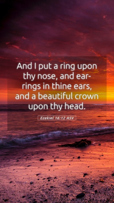 Picture 05 - Ezekiel 16:12 ASV Mobile Phone Wallpaper - And I put a ring upon thy nose, and ear-rings in - Mobile Bible Verse Wallpaper