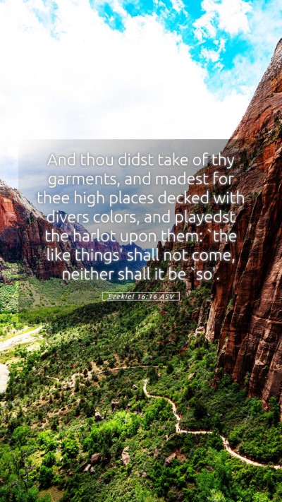 Picture 05 - Ezekiel 16:16 ASV Mobile Phone Wallpaper - And thou didst take of thy garments, and madest - Mobile Bible Verse Wallpaper