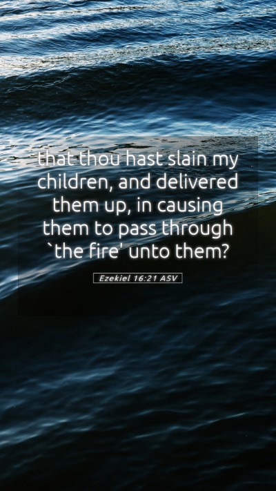Picture 05 - Ezekiel 16:21 ASV Mobile Phone Wallpaper - that thou hast slain my children, and delivered - Mobile Bible Verse Wallpaper