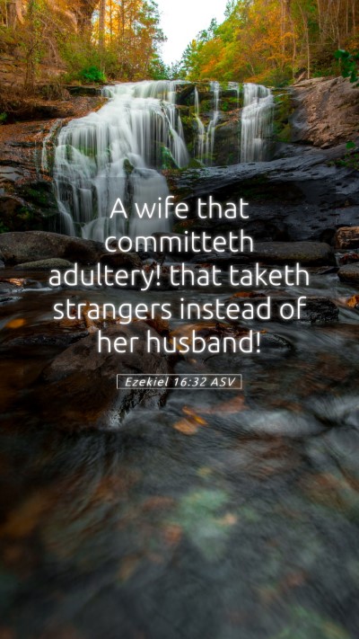 Picture 05 - Ezekiel 16:32 ASV Mobile Phone Wallpaper - A wife that committeth adultery! that taketh - Mobile Bible Verse Wallpaper