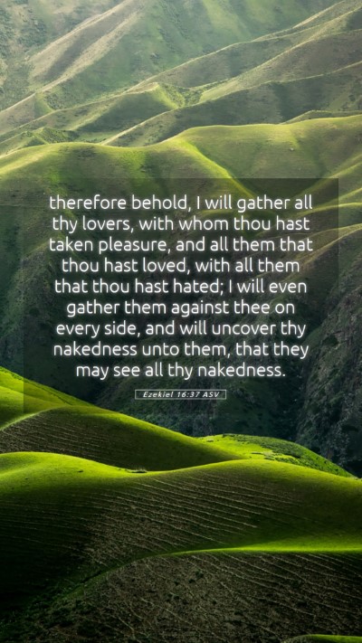 Picture 05 - Ezekiel 16:37 ASV Mobile Phone Wallpaper - therefore behold, I will gather all thy lovers, - Mobile Bible Verse Wallpaper