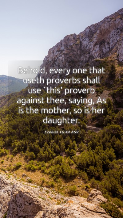 Picture 05 - Ezekiel 16:44 ASV Mobile Phone Wallpaper - Behold, every one that useth proverbs shall use - Mobile Bible Verse Wallpaper