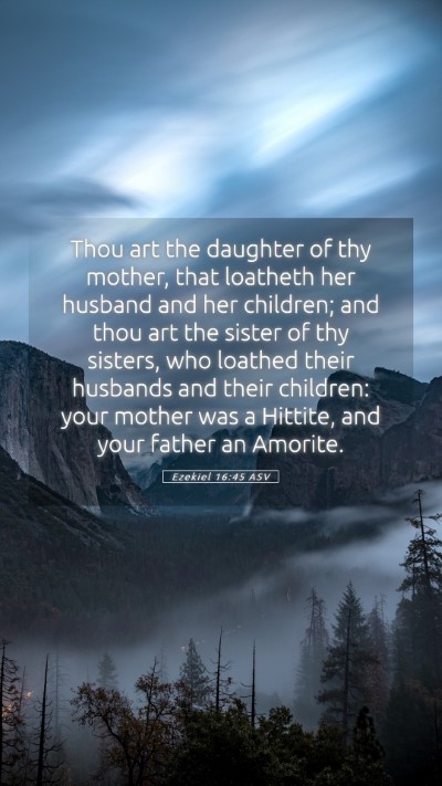 Picture 05 - Ezekiel 16:45 ASV Mobile Phone Wallpaper - Thou art the daughter of thy mother, that - Mobile Bible Verse Wallpaper