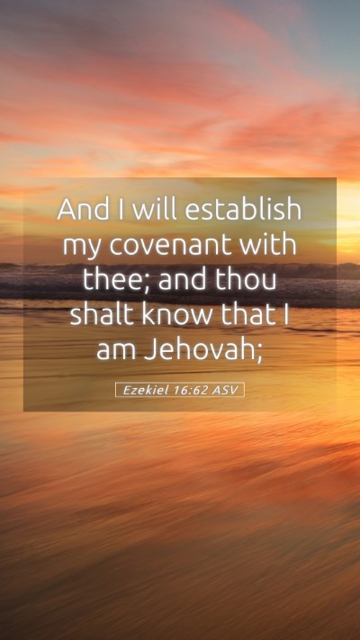 Picture 05 - Ezekiel 16:62 ASV Mobile Phone Wallpaper - And I will establish my covenant with thee; and - Mobile Bible Verse Wallpaper