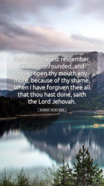 Picture 05 - Ezekiel 16:63 ASV Mobile Phone Wallpaper - that thou mayest remember, and be confounded, and - Mobile Bible Verse Wallpaper