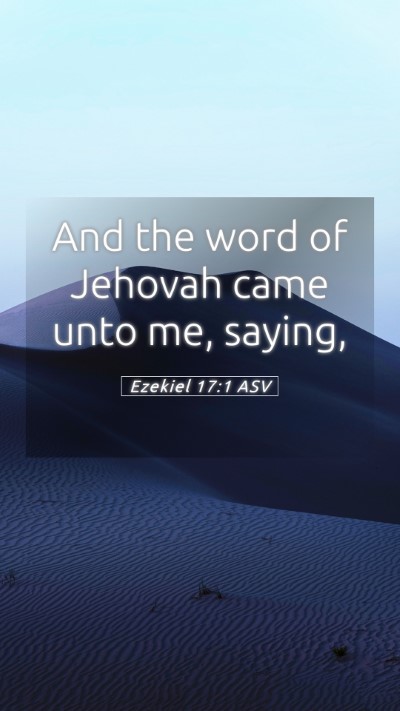 Picture 05 - Ezekiel 17:1 ASV Mobile Phone Wallpaper - And the word of Jehovah came unto me, - Mobile Bible Verse Wallpaper