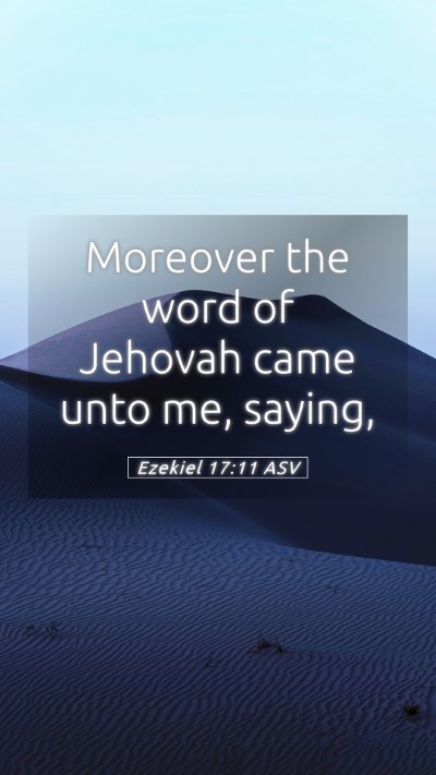 Picture 05 - Ezekiel 17:11 ASV Mobile Phone Wallpaper - Moreover the word of Jehovah came unto me, - Mobile Bible Verse Wallpaper