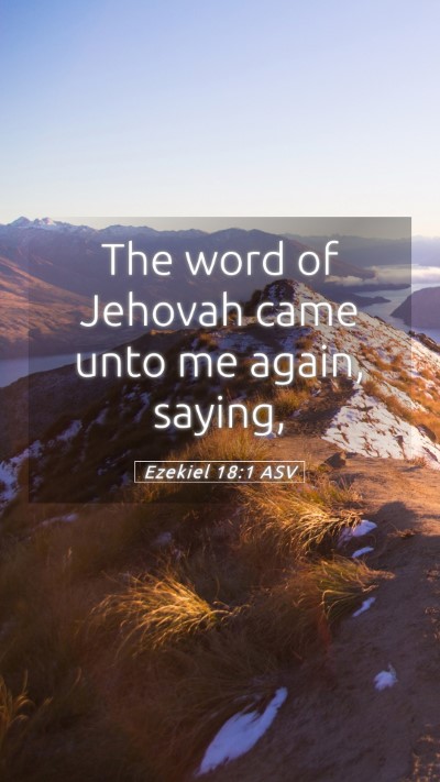 Picture 05 - Ezekiel 18:1 ASV Mobile Phone Wallpaper - The word of Jehovah came unto me again, - Mobile Bible Verse Wallpaper