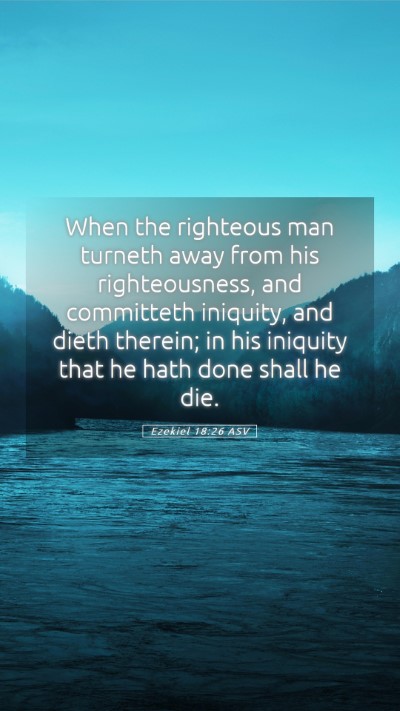 Picture 05 - Ezekiel 18:26 ASV Mobile Phone Wallpaper - When the righteous man turneth away from his - Mobile Bible Verse Wallpaper