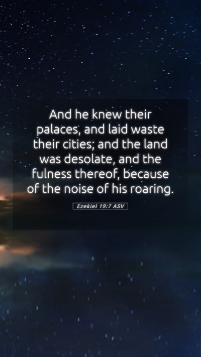 Picture 05 - Ezekiel 19:7 ASV Mobile Phone Wallpaper - And he knew their palaces, and laid waste their - Mobile Bible Verse Wallpaper