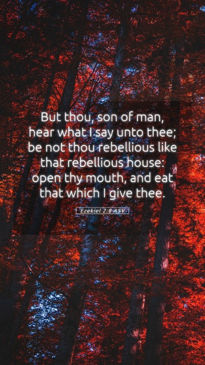 Picture 05 - Ezekiel 2:8 ASV Mobile Phone Wallpaper - But thou, son of man, hear what I say unto thee; - Mobile Bible Verse Wallpaper