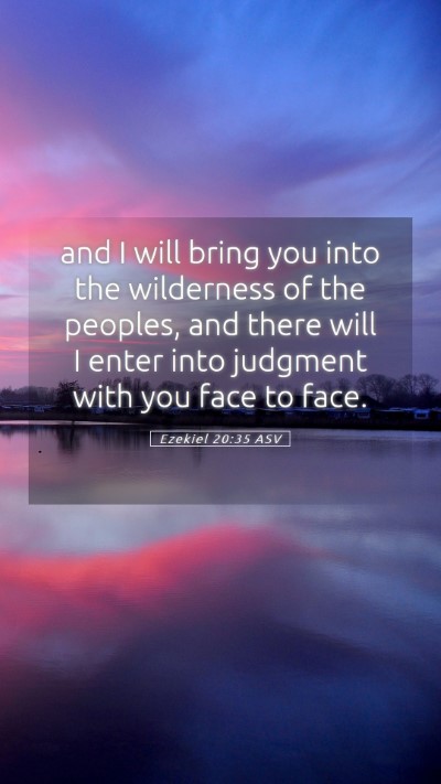Picture 05 - Ezekiel 20:35 ASV Mobile Phone Wallpaper - and I will bring you into the wilderness of the - Mobile Bible Verse Wallpaper