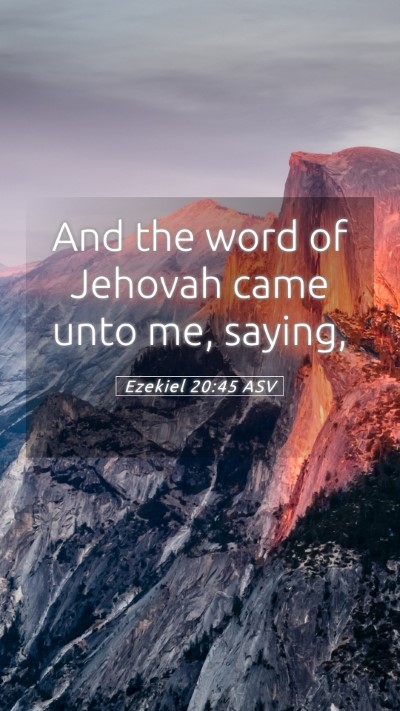 Picture 05 - Ezekiel 20:45 ASV Mobile Phone Wallpaper - And the word of Jehovah came unto me, - Mobile Bible Verse Wallpaper