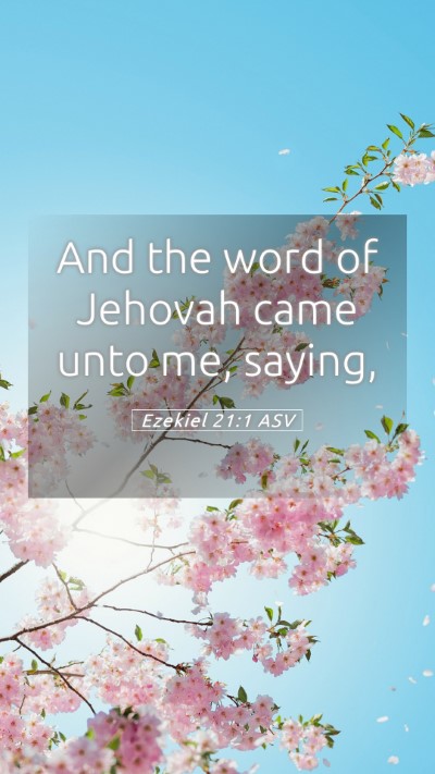 Picture 05 - Ezekiel 21:1 ASV Mobile Phone Wallpaper - And the word of Jehovah came unto me, - Mobile Bible Verse Wallpaper