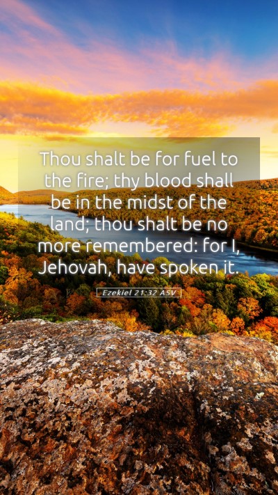Picture 05 - Ezekiel 21:32 ASV Mobile Phone Wallpaper - Thou shalt be for fuel to the fire; thy blood - Mobile Bible Verse Wallpaper