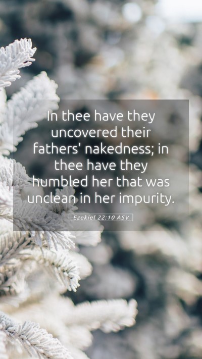 Picture 05 - Ezekiel 22:10 ASV Mobile Phone Wallpaper - In thee have they uncovered their fathers' - Mobile Bible Verse Wallpaper