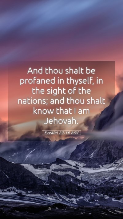 Picture 05 - Ezekiel 22:16 ASV Mobile Phone Wallpaper - And thou shalt be profaned in thyself, in the - Mobile Bible Verse Wallpaper