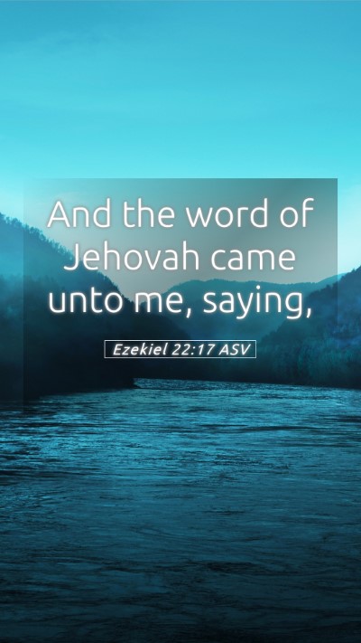 Picture 05 - Ezekiel 22:17 ASV Mobile Phone Wallpaper - And the word of Jehovah came unto me, - Mobile Bible Verse Wallpaper