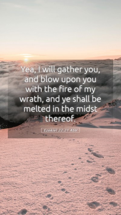 Picture 05 - Ezekiel 22:21 ASV Mobile Phone Wallpaper - Yea, I will gather you, and blow upon you with - Mobile Bible Verse Wallpaper
