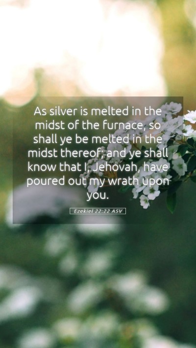 Picture 05 - Ezekiel 22:22 ASV Mobile Phone Wallpaper - As silver is melted in the midst of the furnace, - Mobile Bible Verse Wallpaper