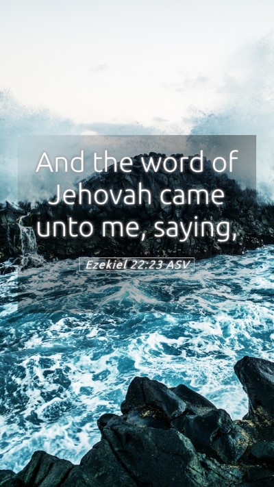 Picture 05 - Ezekiel 22:23 ASV Mobile Phone Wallpaper - And the word of Jehovah came unto me, - Mobile Bible Verse Wallpaper