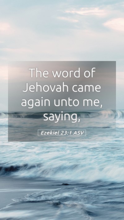 Picture 05 - Ezekiel 23:1 ASV Mobile Phone Wallpaper - The word of Jehovah came again unto me, - Mobile Bible Verse Wallpaper