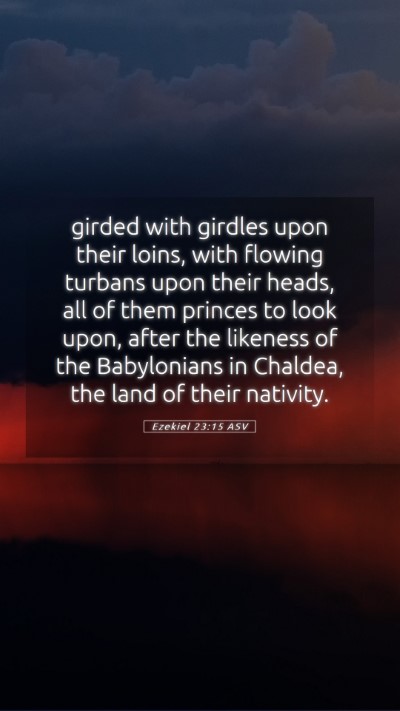 Picture 05 - Ezekiel 23:15 ASV Mobile Phone Wallpaper - girded with girdles upon their loins, with - Mobile Bible Verse Wallpaper