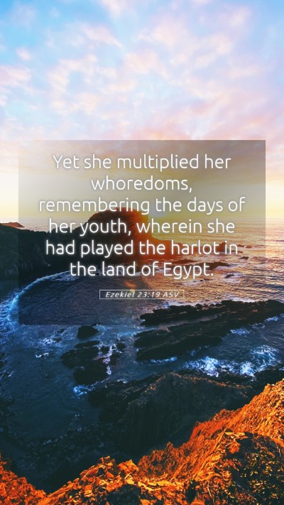 Picture 05 - Ezekiel 23:19 ASV Mobile Phone Wallpaper - Yet she multiplied her whoredoms, remembering the - Mobile Bible Verse Wallpaper