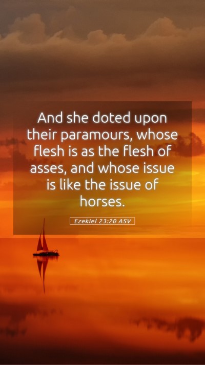 Picture 05 - Ezekiel 23:20 ASV Mobile Phone Wallpaper - And she doted upon their paramours, whose flesh - Mobile Bible Verse Wallpaper
