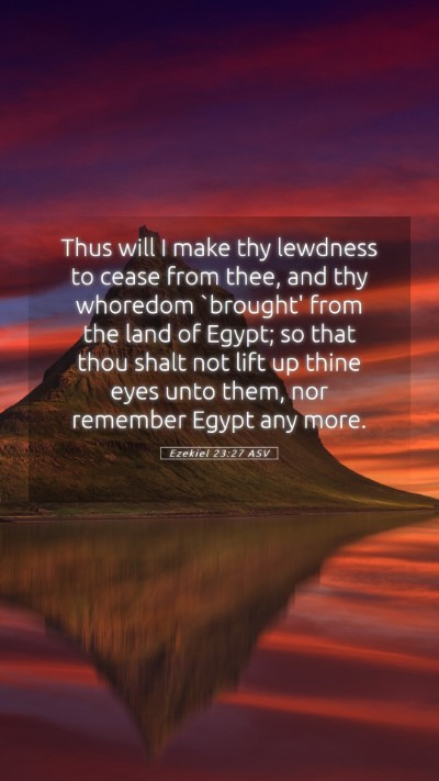 Picture 05 - Ezekiel 23:27 ASV Mobile Phone Wallpaper - Thus will I make thy lewdness to cease from thee, - Mobile Bible Verse Wallpaper