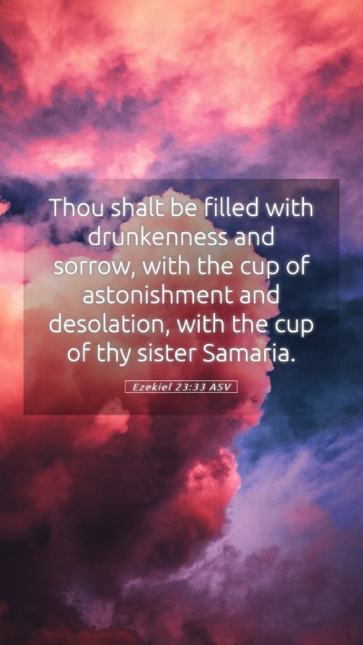 Picture 05 - Ezekiel 23:33 ASV Mobile Phone Wallpaper - Thou shalt be filled with drunkenness and sorrow, - Mobile Bible Verse Wallpaper