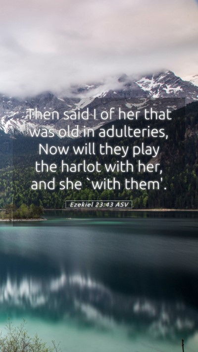 Picture 05 - Ezekiel 23:43 ASV Mobile Phone Wallpaper - Then said I of her that was old in adulteries, - Mobile Bible Verse Wallpaper
