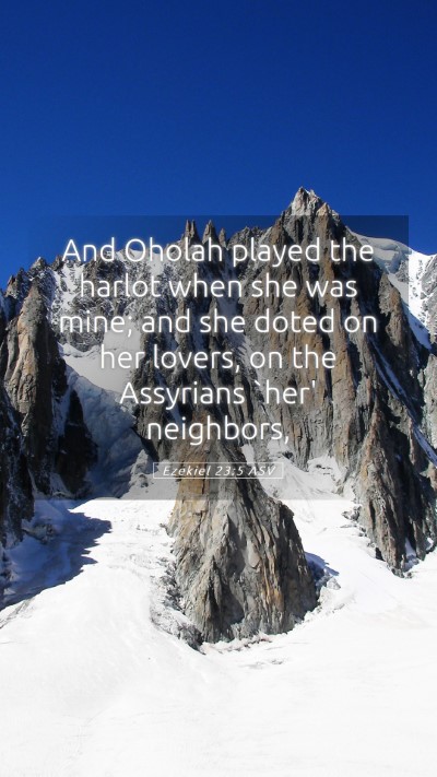 Picture 05 - Ezekiel 23:5 ASV Mobile Phone Wallpaper - And Oholah played the harlot when she was mine; - Mobile Bible Verse Wallpaper