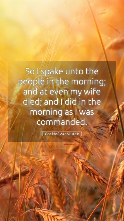 Picture 05 - Ezekiel 24:18 ASV Mobile Phone Wallpaper - So I spake unto the people in the morning; and at - Mobile Bible Verse Wallpaper