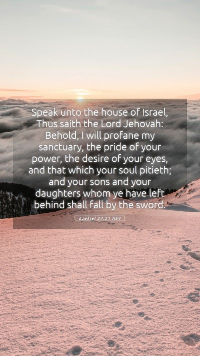 Picture 05 - Ezekiel 24:21 ASV Mobile Phone Wallpaper - Speak unto the house of Israel, Thus saith the - Mobile Bible Verse Wallpaper