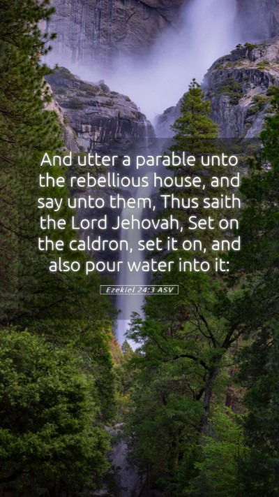 Picture 05 - Ezekiel 24:3 ASV Mobile Phone Wallpaper - And utter a parable unto the rebellious house, - Mobile Bible Verse Wallpaper