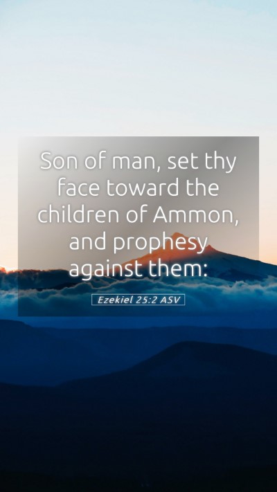 Picture 05 - Ezekiel 25:2 ASV Mobile Phone Wallpaper - Son of man, set thy face toward the children of - Mobile Bible Verse Wallpaper